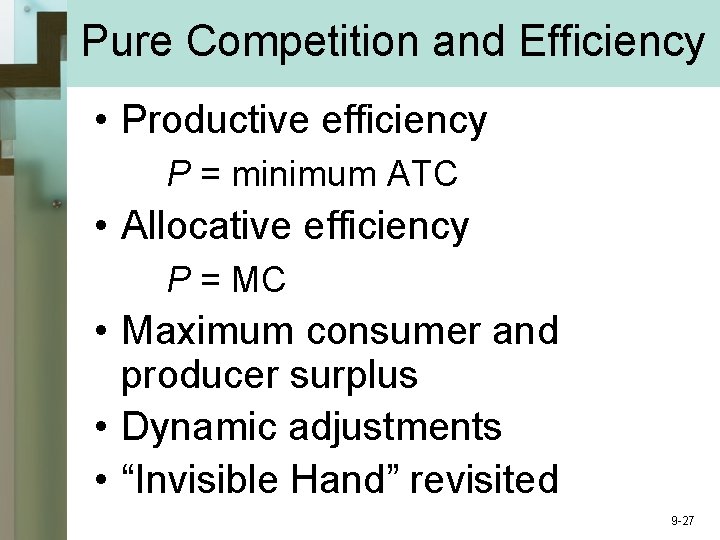 Pure Competition and Efficiency • Productive efficiency P = minimum ATC • Allocative efficiency