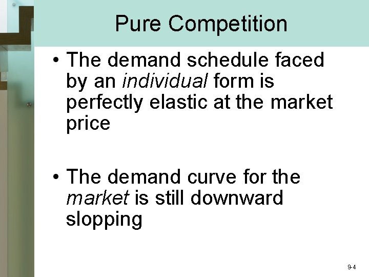 Pure Competition • The demand schedule faced by an individual form is perfectly elastic