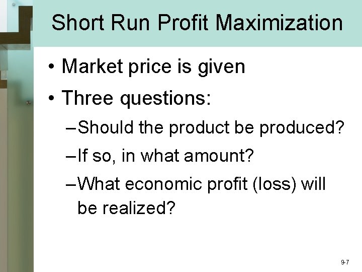 Short Run Profit Maximization • Market price is given • Three questions: – Should