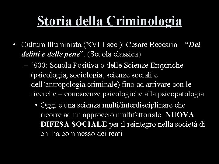 Storia della Criminologia • Cultura Illuminista (XVIII sec. ): Cesare Beccaria – “Dei delitti