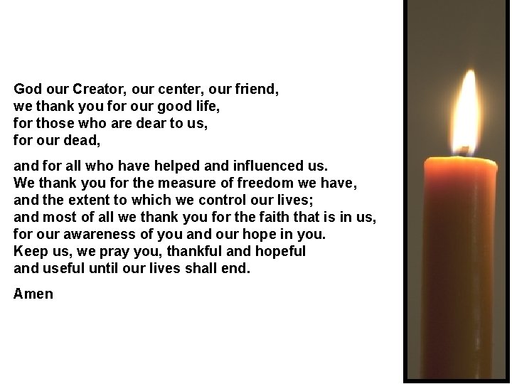 God our Creator, our center, our friend, we thank you for our good life,