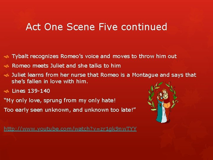 Act One Scene Five continued Tybalt recognizes Romeo’s voice and moves to throw him