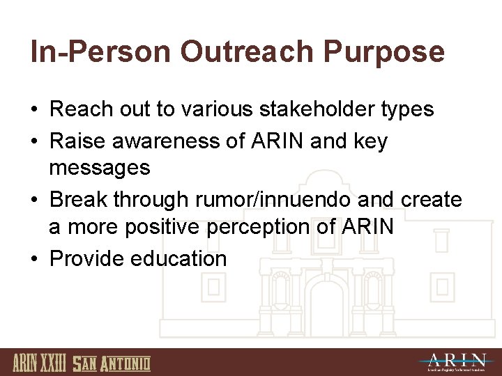 In-Person Outreach Purpose • Reach out to various stakeholder types • Raise awareness of