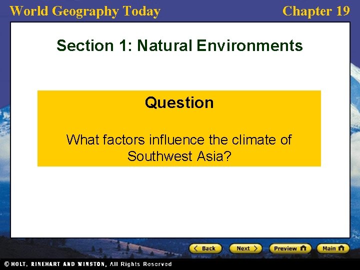 World Geography Today Chapter 19 Section 1: Natural Environments Question What factors influence the