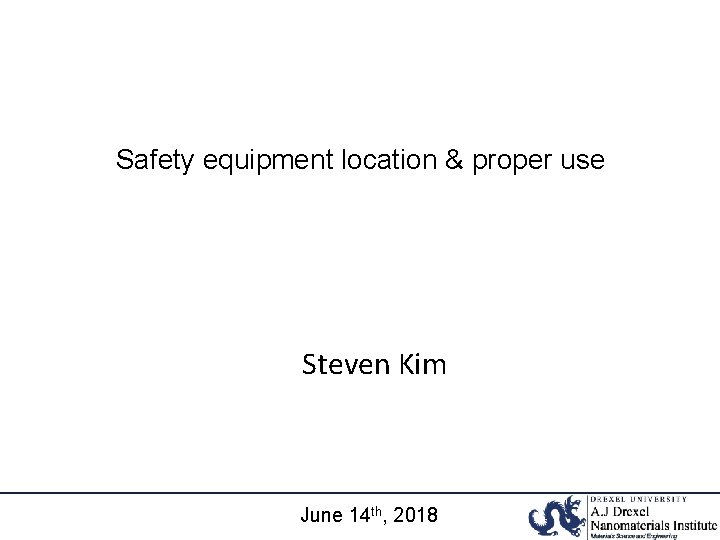 Safety equipment location & proper use Steven Kim June 14 th, 2018 