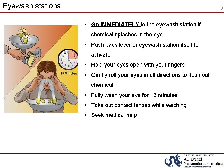 Eyewash stations 3 § Go IMMEDIATELY to the eyewash station if chemical splashes in