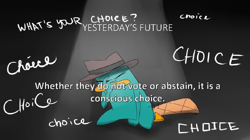 YESTERDAY’S FUTURE Whether they do not vote or abstain, it is a conscious choice.