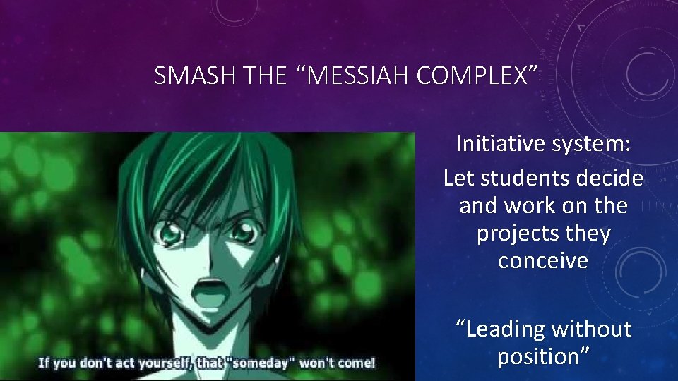 SMASH THE “MESSIAH COMPLEX” Initiative system: Let students decide and work on the projects