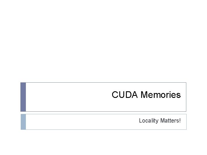 CUDA Memories Locality Matters! 