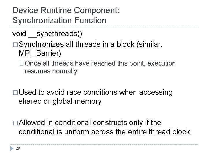 Device Runtime Component: Synchronization Function void __syncthreads(); � Synchronizes all threads in a block