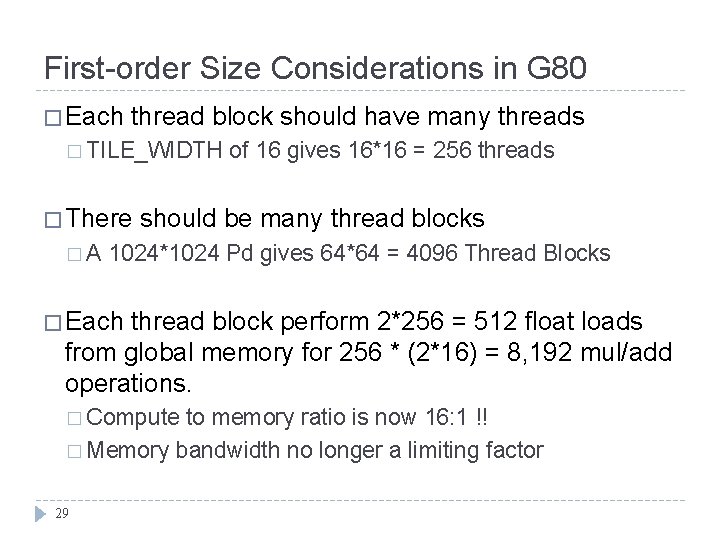 First-order Size Considerations in G 80 � Each thread block should have many threads