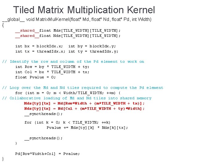 Tiled Matrix Multiplication Kernel __global__ void Matrix. Mul. Kernel(float* Md, float* Nd, float* Pd,