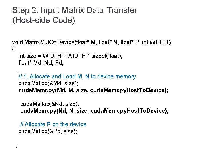 Step 2: Input Matrix Data Transfer (Host-side Code) void Matrix. Mul. On. Device(float* M,