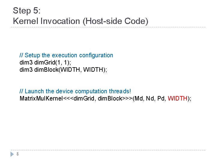 Step 5: Kernel Invocation (Host-side Code) // Setup the execution configuration dim 3 dim.