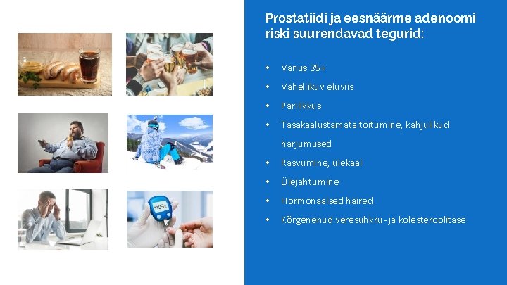 Prostatiidi ja eesnäärme adenoomi riski suurendavad tegurid: • Vanus 35+ • Väheliikuv eluviis •