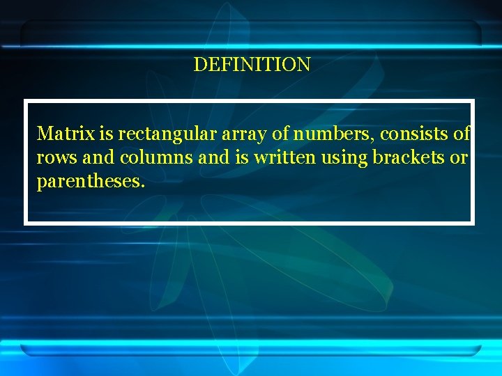 DEFINITION Matrix is rectangular array of numbers, consists of rows and columns and is