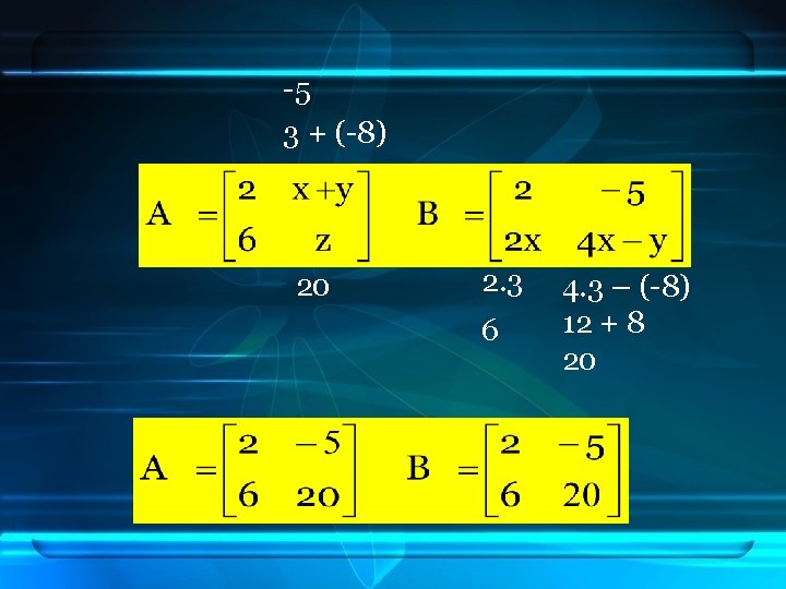 -5 3 + (-8) 20 2. 3 6 4. 3 – (-8) 12 +