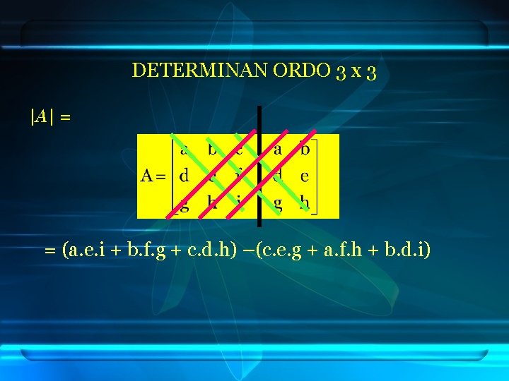 DETERMINAN ORDO 3 x 3 |A| = = (a. e. i + b. f.