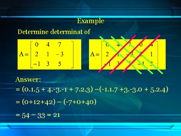 Example Determine determinat of Answer: = (0. 1. 5 + 4. -3. -1 +