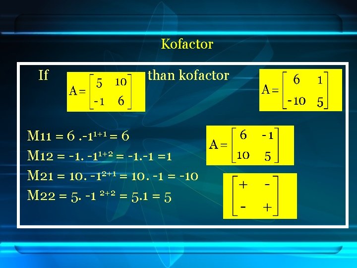 Kofactor If than kofactor M 11 = 6. -11+1 = 6 M 12 =