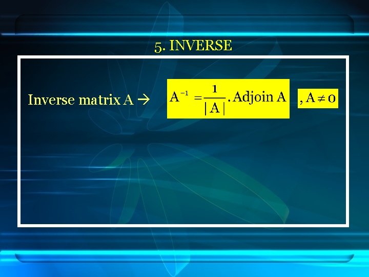 5. INVERSE Inverse matrix A 