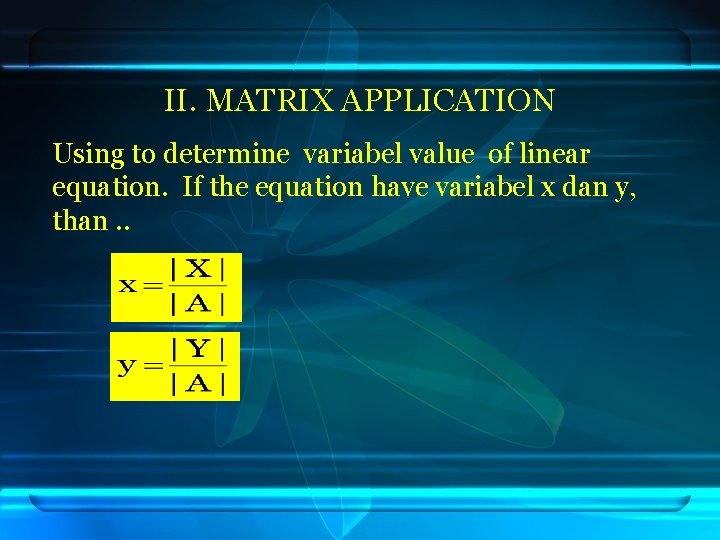 II. MATRIX APPLICATION Using to determine variabel value of linear equation. If the equation