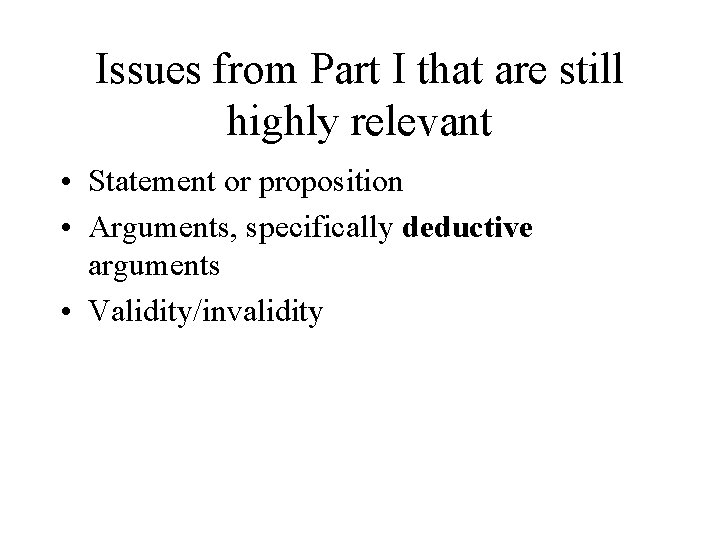 Issues from Part I that are still highly relevant • Statement or proposition •