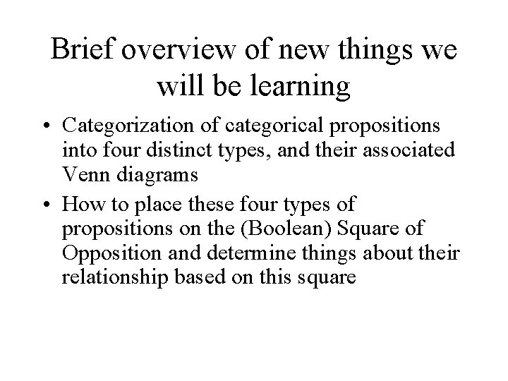 Brief overview of new things we will be learning • Categorization of categorical propositions