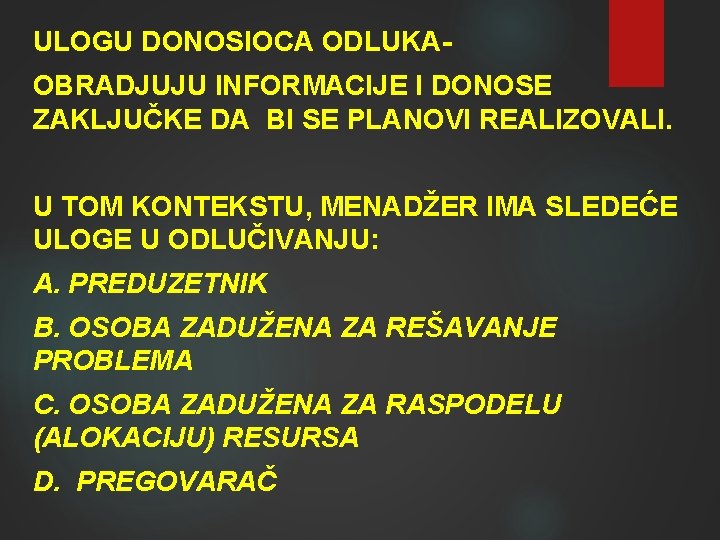 ULOGU DONOSIOCA ODLUKAOBRADJUJU INFORMACIJE I DONOSE ZAKLJUČKE DA BI SE PLANOVI REALIZOVALI. U TOM