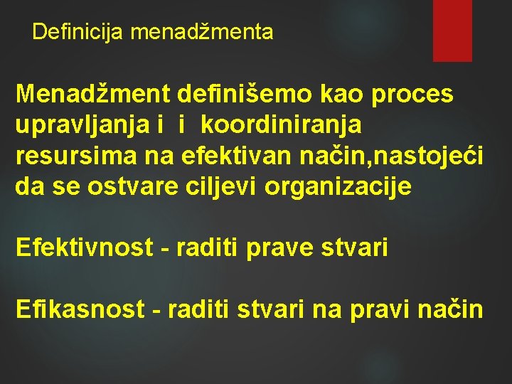 Definicija menadžmenta Menadžment definišemo kao proces upravljanja i i koordiniranja resursima na efektivan način,