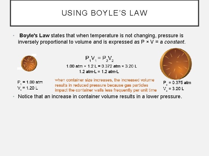 USING BOYLE’S LAW • Boyle's Law states that when temperature is not changing, pressure