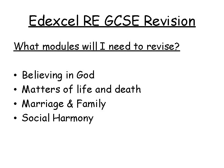 Edexcel RE GCSE Revision What modules will I need to revise? • • Believing