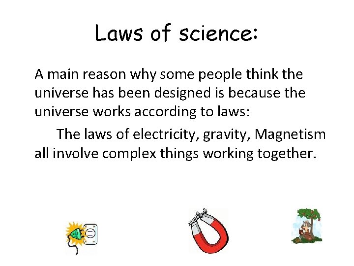 Laws of science: A main reason why some people think the universe has been