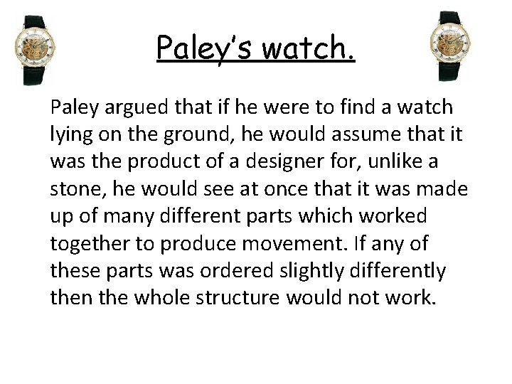 Paley’s watch. Paley argued that if he were to find a watch lying on
