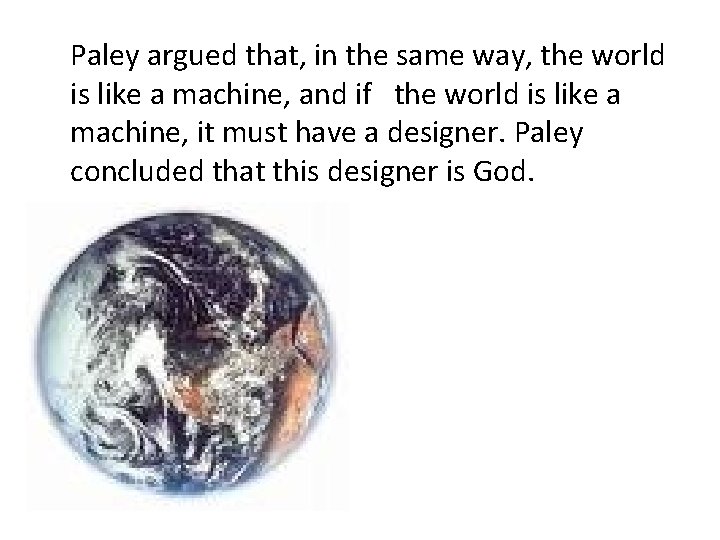 Paley argued that, in the same way, the world is like a machine, and