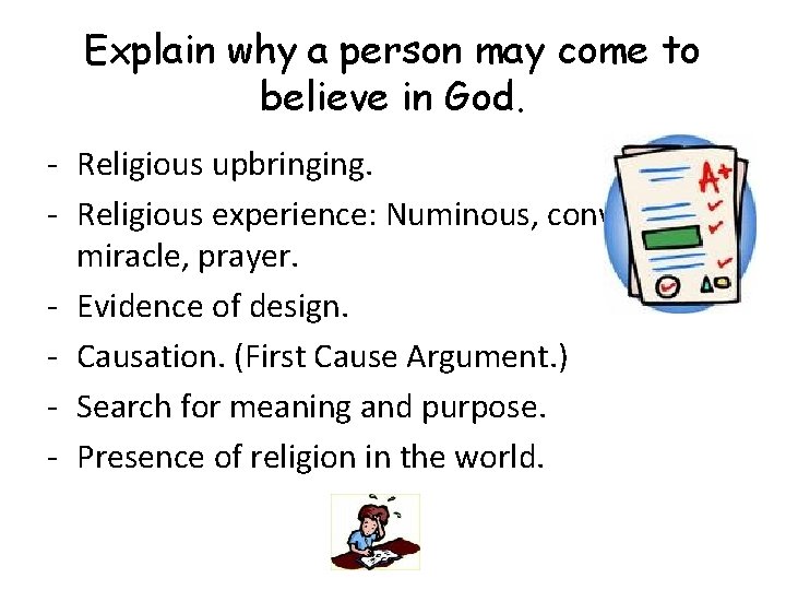 Explain why a person may come to believe in God. - Religious upbringing. -