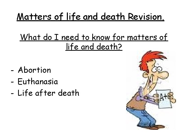 Matters of life and death Revision. What do I need to know for matters