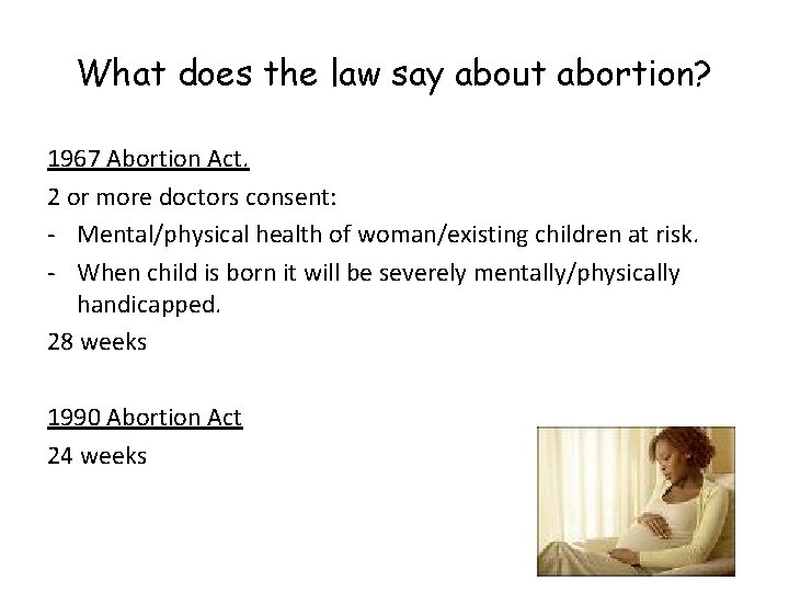 What does the law say about abortion? 1967 Abortion Act. 2 or more doctors