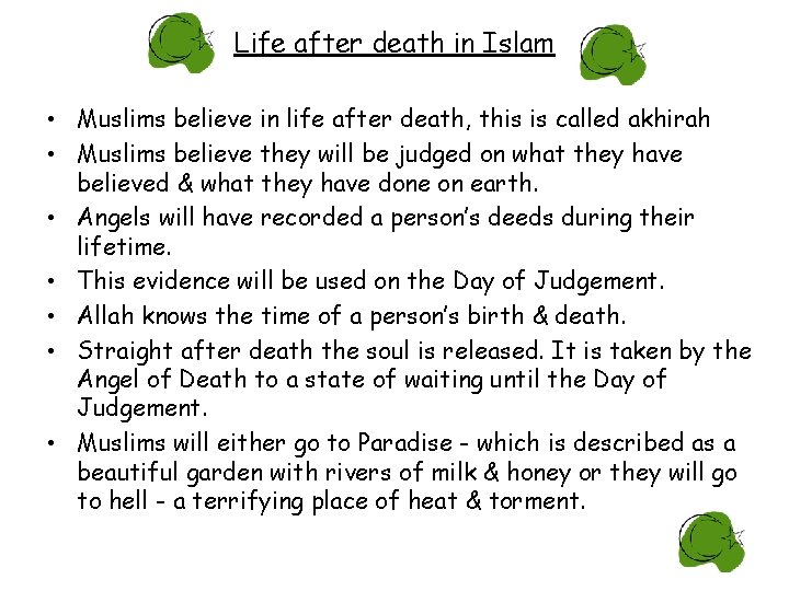 Life after death in Islam • Muslims believe in life after death, this is