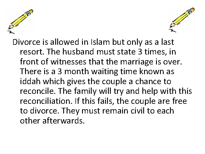 Divorce is allowed in Islam but only as a last resort. The husband must