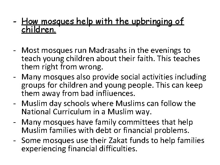 - How mosques help with the upbringing of children. - Most mosques run Madrasahs