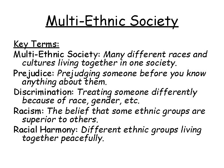 Multi-Ethnic Society Key Terms: Multi-Ethnic Society: Many different races and cultures living together in