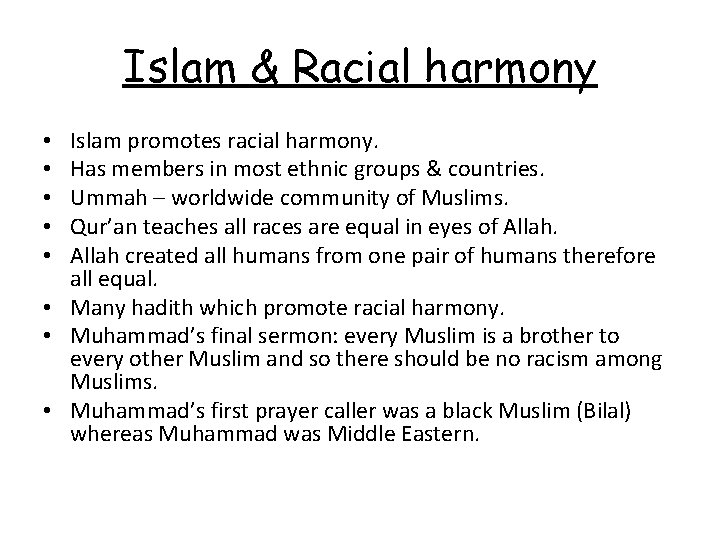 Islam & Racial harmony Islam promotes racial harmony. Has members in most ethnic groups