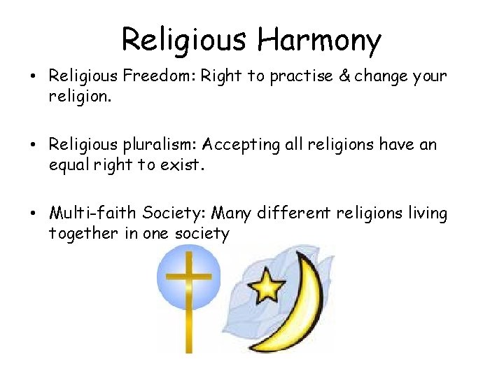 Religious Harmony • Religious Freedom: Right to practise & change your religion. • Religious