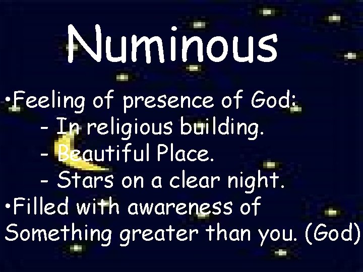 Numinous • Feeling of presence of God: - In religious building. - Beautiful Place.