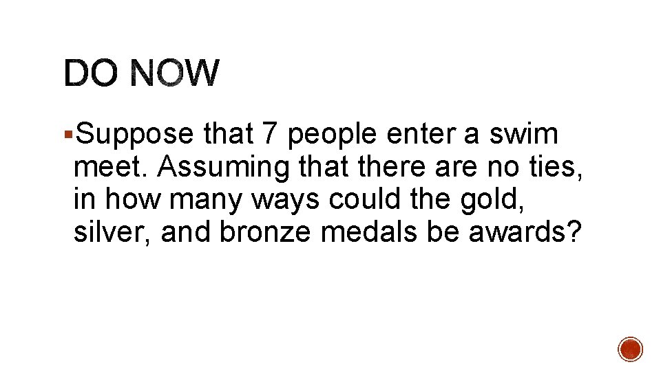 §Suppose that 7 people enter a swim meet. Assuming that there are no ties,