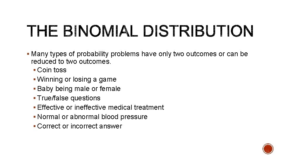 § Many types of probability problems have only two outcomes or can be reduced