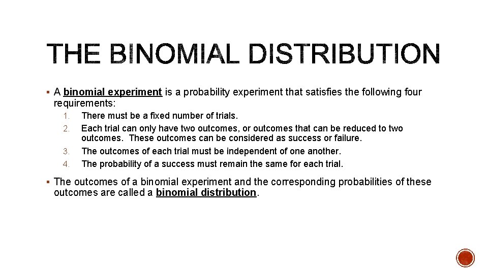 § A binomial experiment is a probability experiment that satisfies the following four requirements: