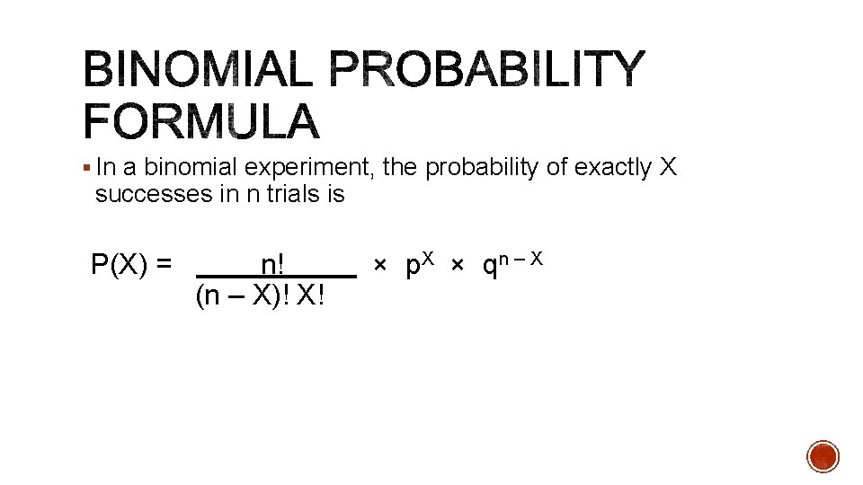 § In a binomial experiment, the probability of exactly X successes in n trials