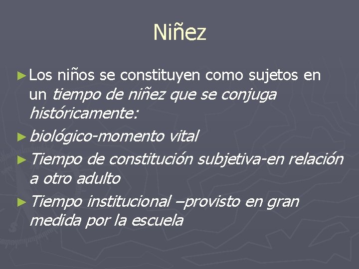 Niñez ► Los niños se constituyen como sujetos en un tiempo de niñez que Niñez ► Los niños se constituyen como sujetos en un tiempo de niñez que
